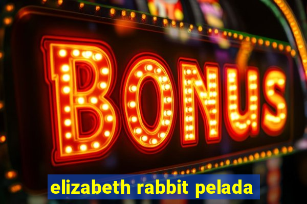 elizabeth rabbit pelada